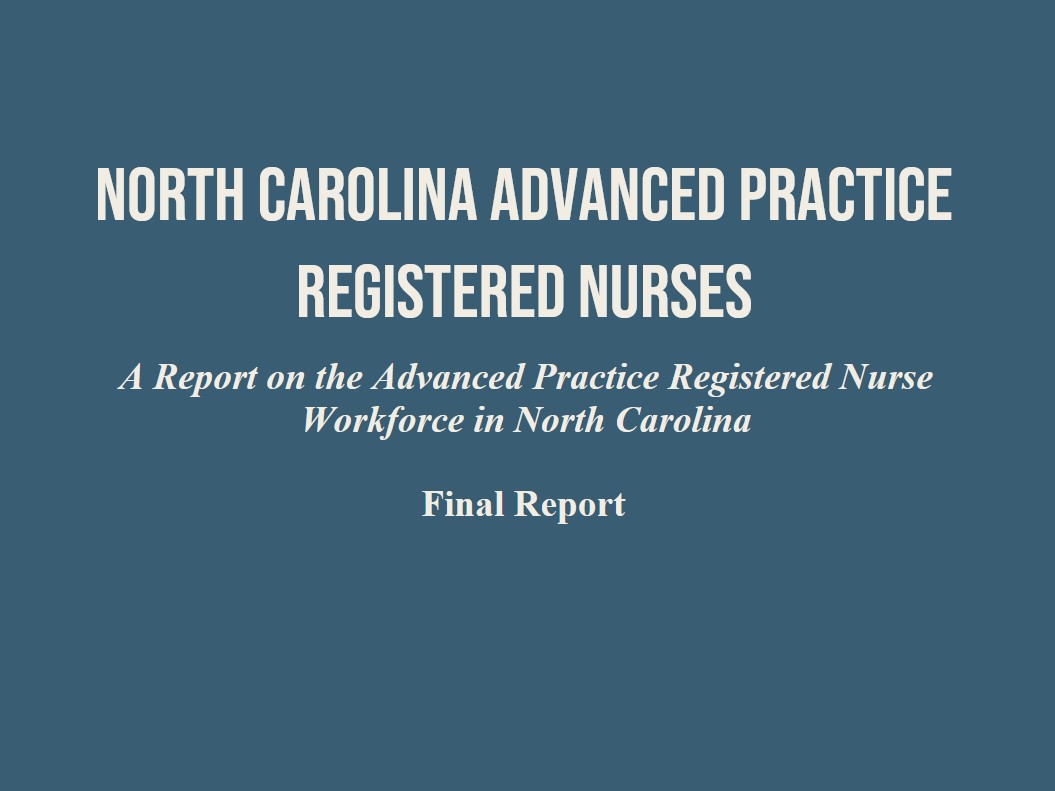 North Carolina Advanced Practice Registered Nurses: A Report on the Advanced Practice Registered Nurse Workforce in North Carolina